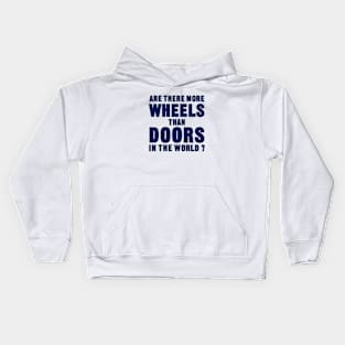 Are there more wheels than doors in the world? Kids Hoodie